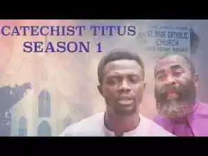 Video: Catechist Titus [Season 1] - Latest 2017 Nigerian Nollywood Drama Movie